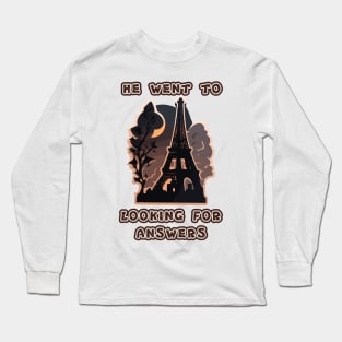 He went to Paris looking for answers Long Sleeve T-Shirt